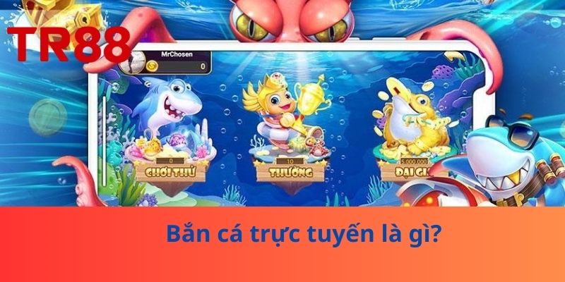Bắn cá trực tuyến là gì?