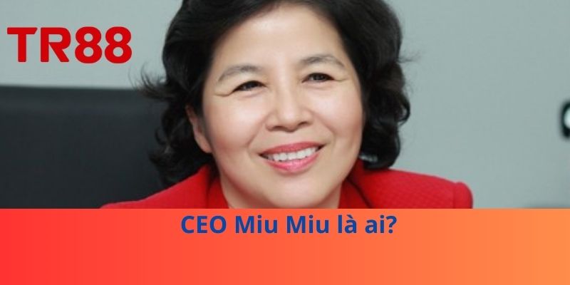 CEO Miu Miu – Người Đứng Sau Nhà Cái Triệu Đô! 1 CEO Miu Miu là ai?
