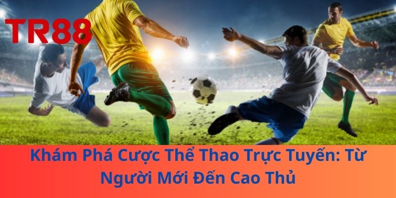 Khám Phá Cược Thể Thao Trực Tuyến: Từ Người Mới Đến Cao Thủ