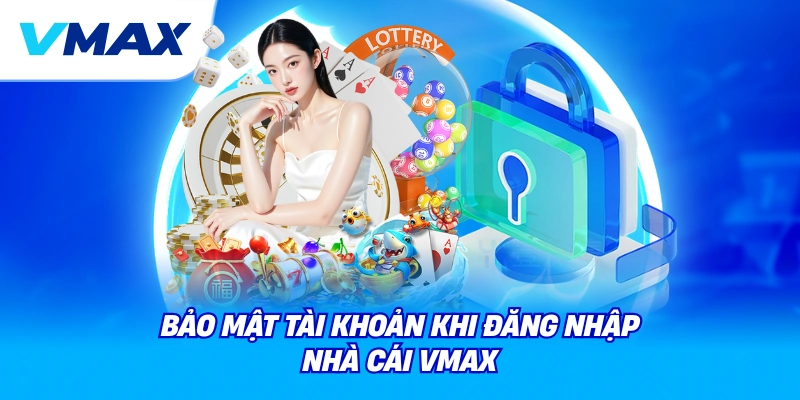 Vmax là gì? Giới thiệu nhà cái Vmax và nền tảng Vmax com cho người mới 5 bảo mật tài khoản khi đăng nhập nhà cái vmax