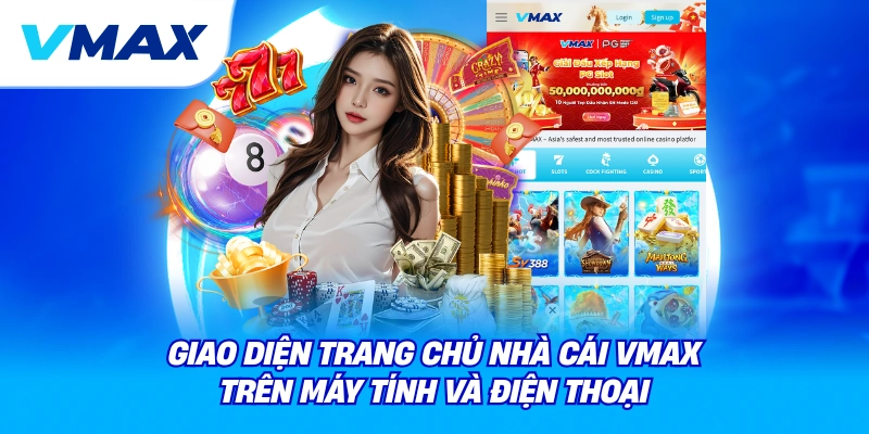 Vmax là gì? Giới thiệu nhà cái Vmax và nền tảng Vmax com cho người mới 2 giao diện trang chủ nhà cái vmax trên máy tính và điện thoại